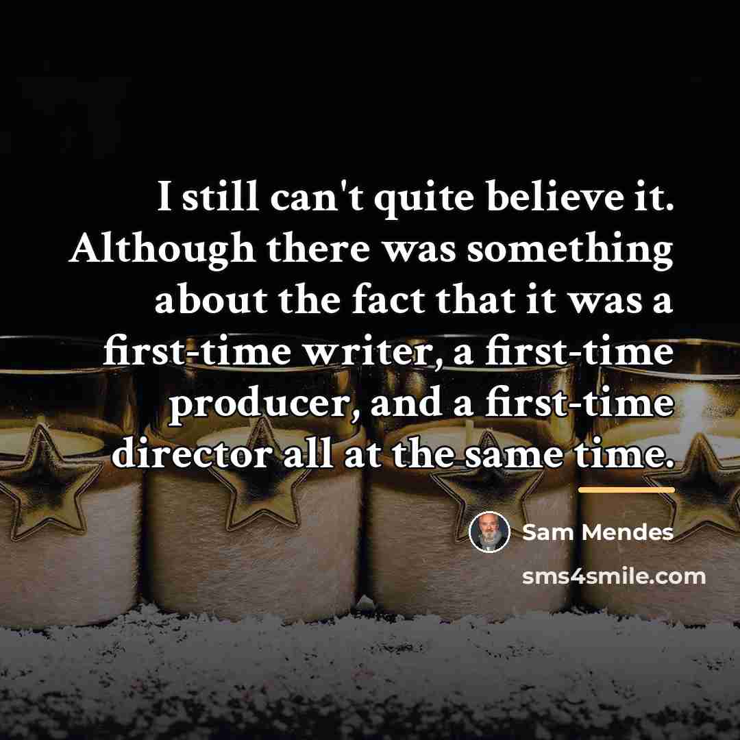 “I still can't quite believe it. Although there was something…” quote by Sam Mendes
