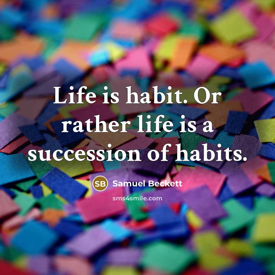 “Life is habit. Or rather life is a succession of…” quote by Samuel Beckett