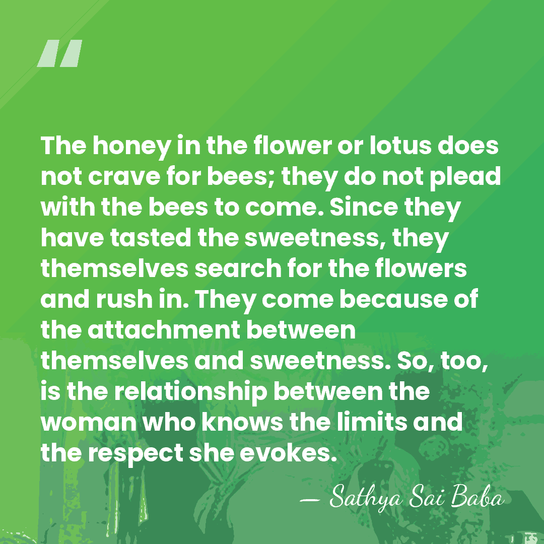 The honey in the flower or lotus does not crave for bees;&hellip; - Sathya Sai Baba