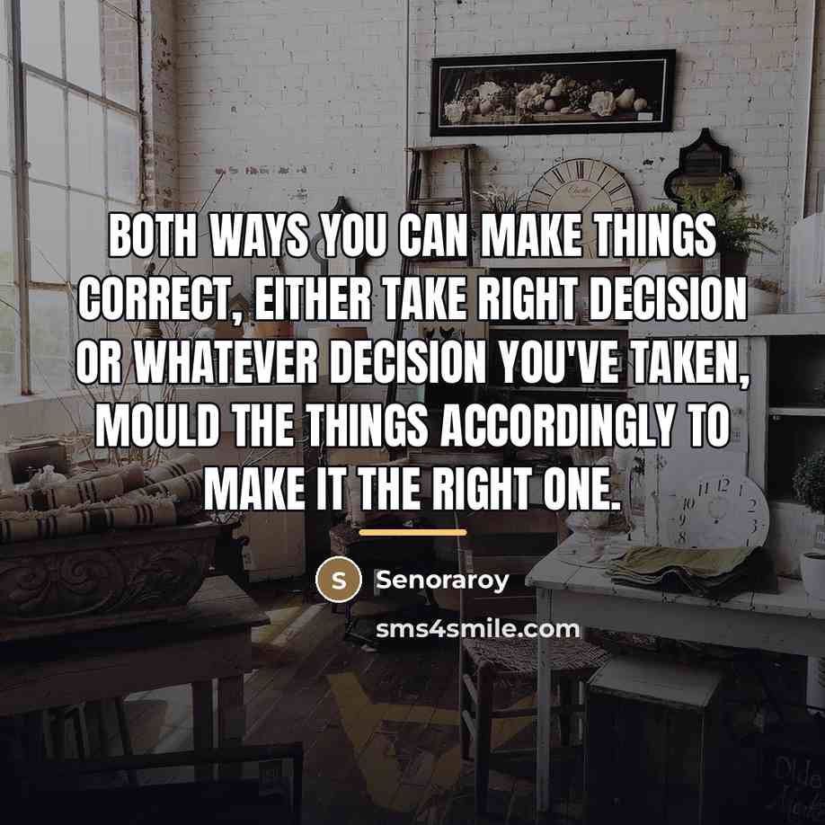 “Both ways you can make things correct, either take right…” quote by Senoraroy