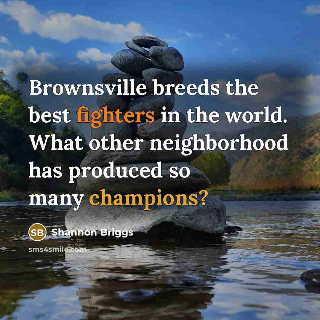 “Brownsville breeds the best fighters in the world. What other…” quote by Shannon Briggs