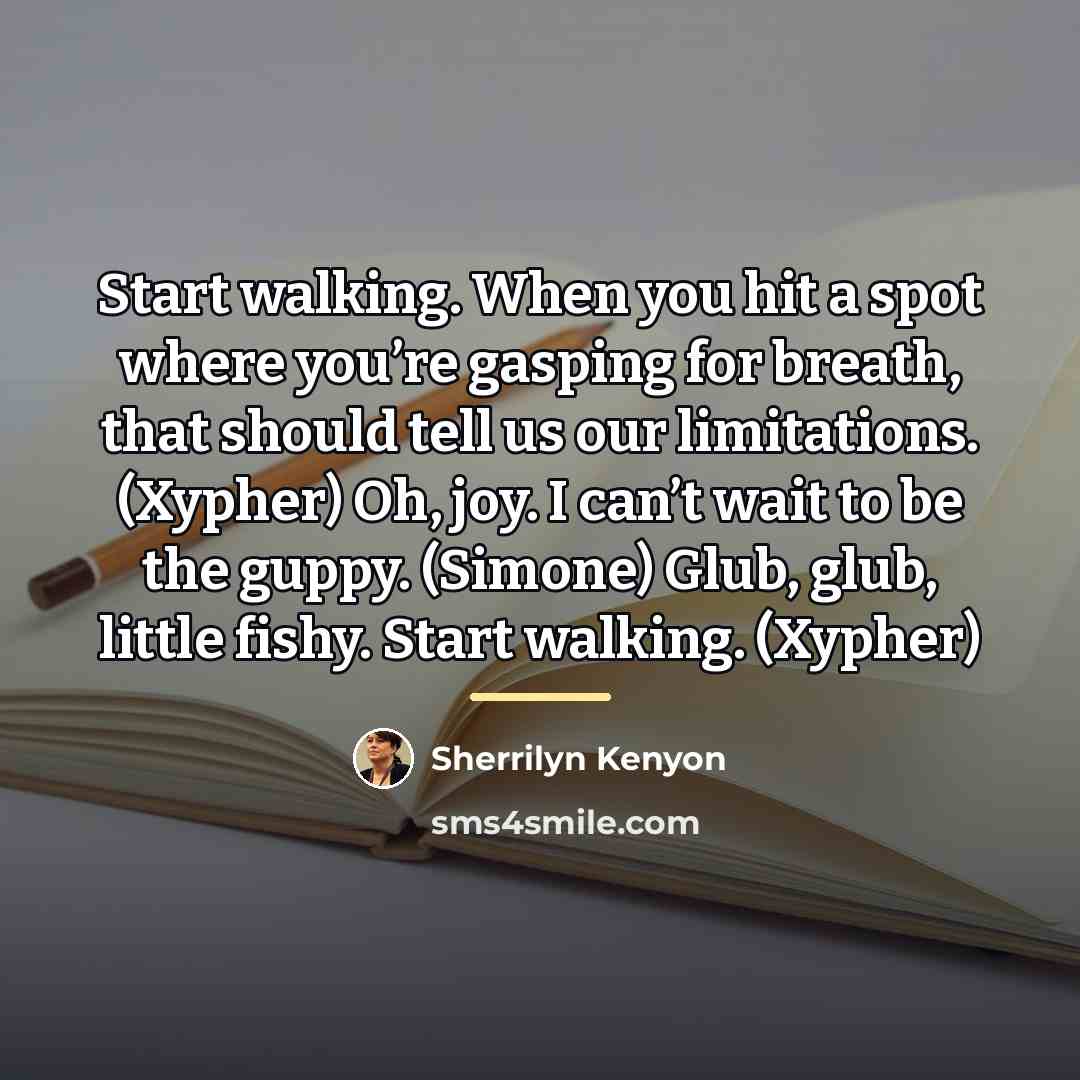 “Start walking. When you hit a spot where you’re gasping…” quote by Sherrilyn Kenyon