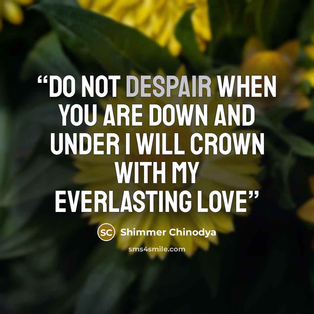 “do not despair when you are down and under i will crown with my everlasting love” quote by Shimmer Chinodya