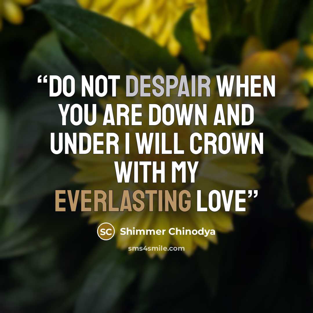 “do not despair when you are down and under i will crown with my everlasting love” quote by Shimmer Chinodya