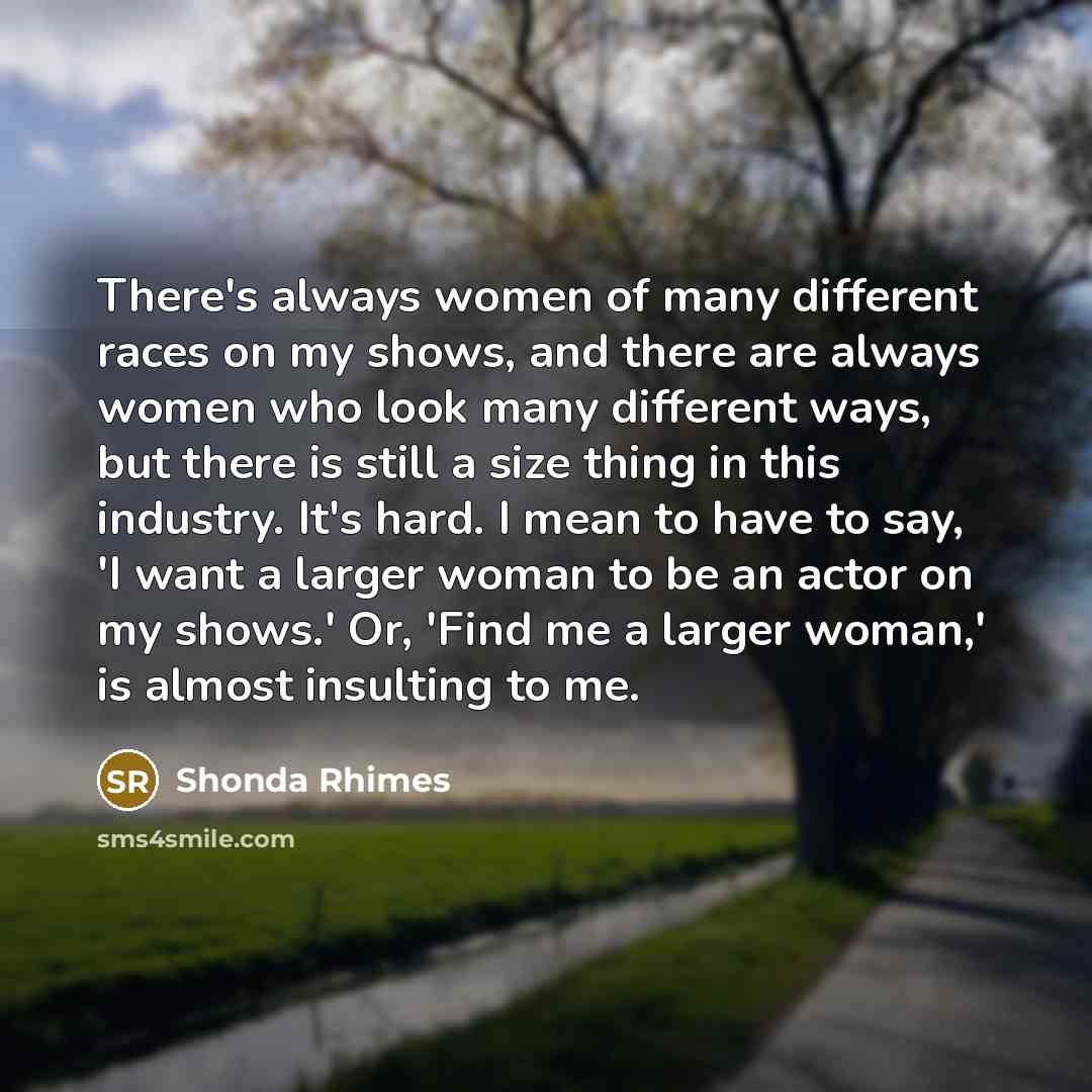 “There's always women of many different races on my shows,…” quote by Shonda Rhimes