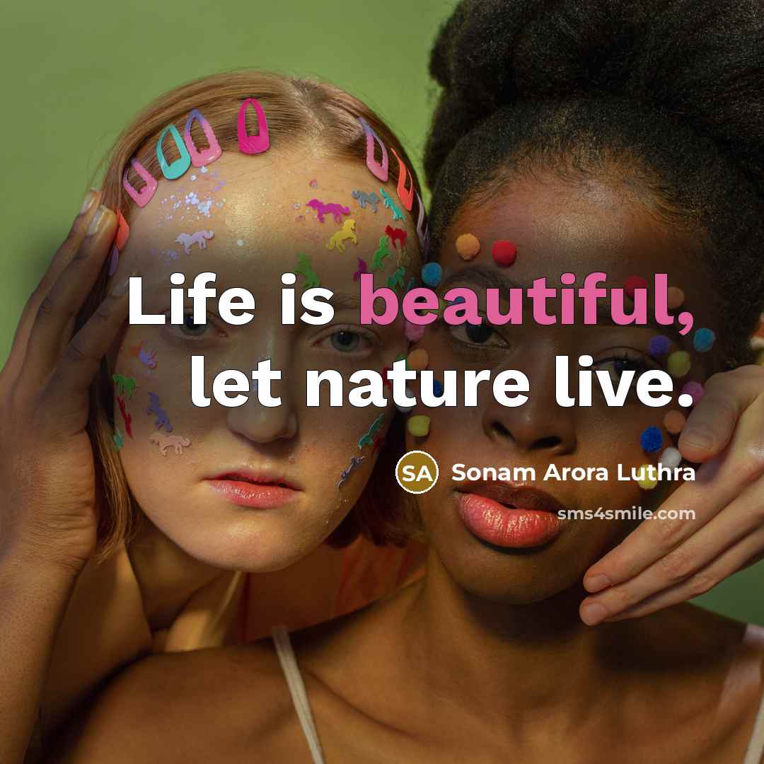 “Life is beautiful, let nature live.…” quote by Sonam Arora Luthra