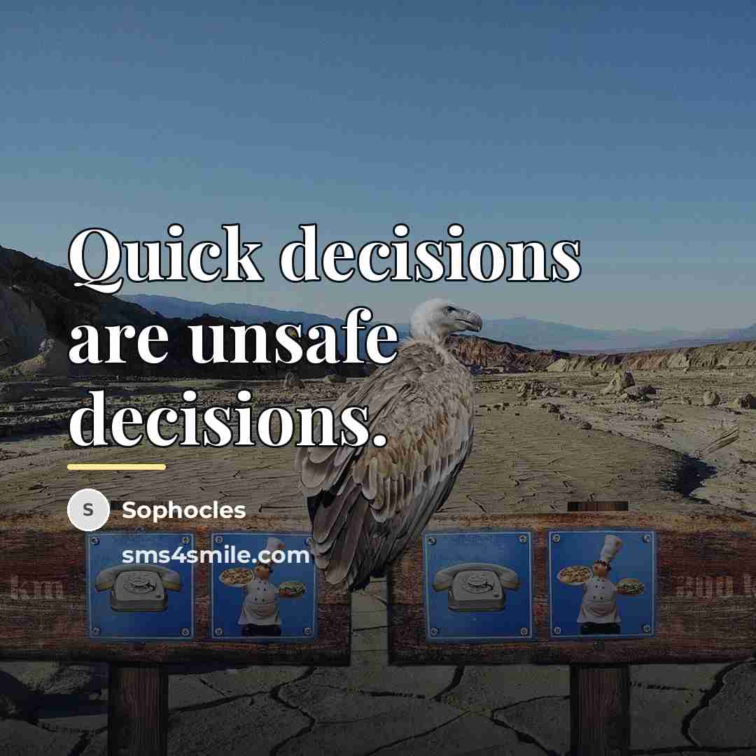 “Quick decisions are unsafe decisions.…” quote by Sophocles