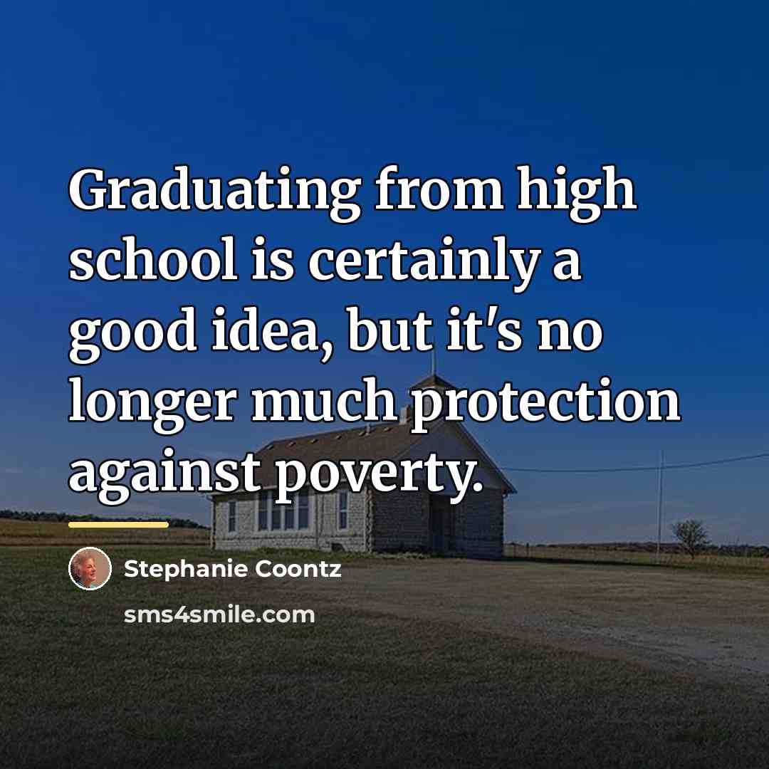 “Graduating from high school is certainly a good idea, but…” quote by Stephanie Coontz