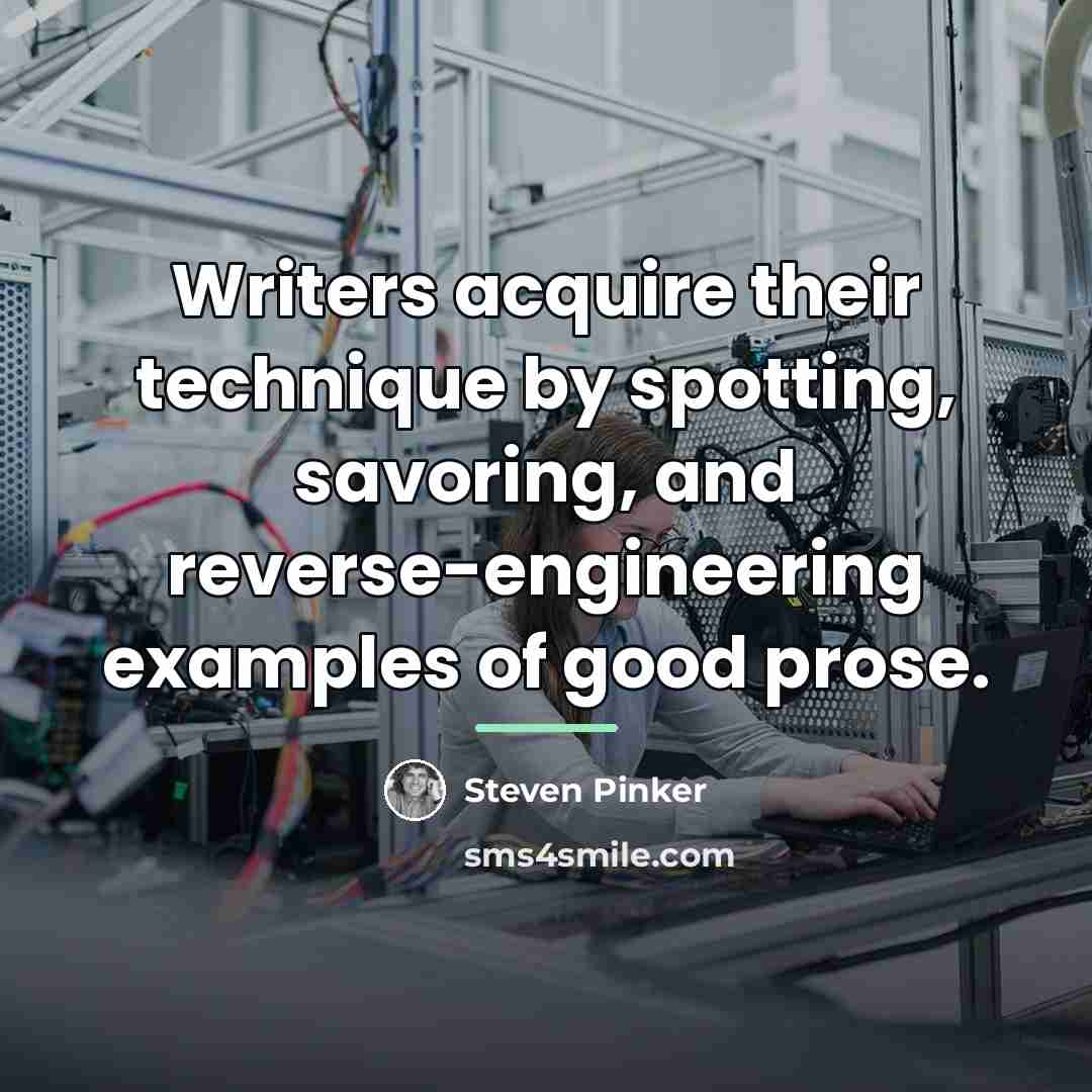 “Writers acquire their technique by spotting, savoring, and reverse-engineering examples…” quote by Steven Pinker