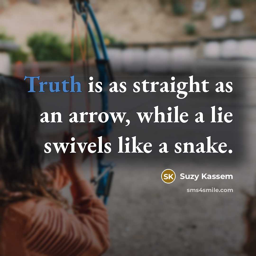 “Truth is as straight as an arrow, while a lie…” quote by Suzy Kassem