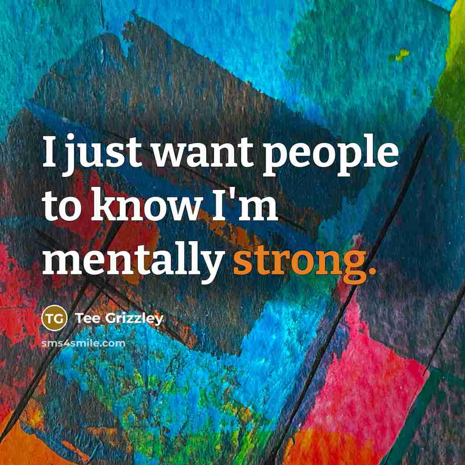“I just want people to know I'm mentally strong.…” quote by Tee Grizzley