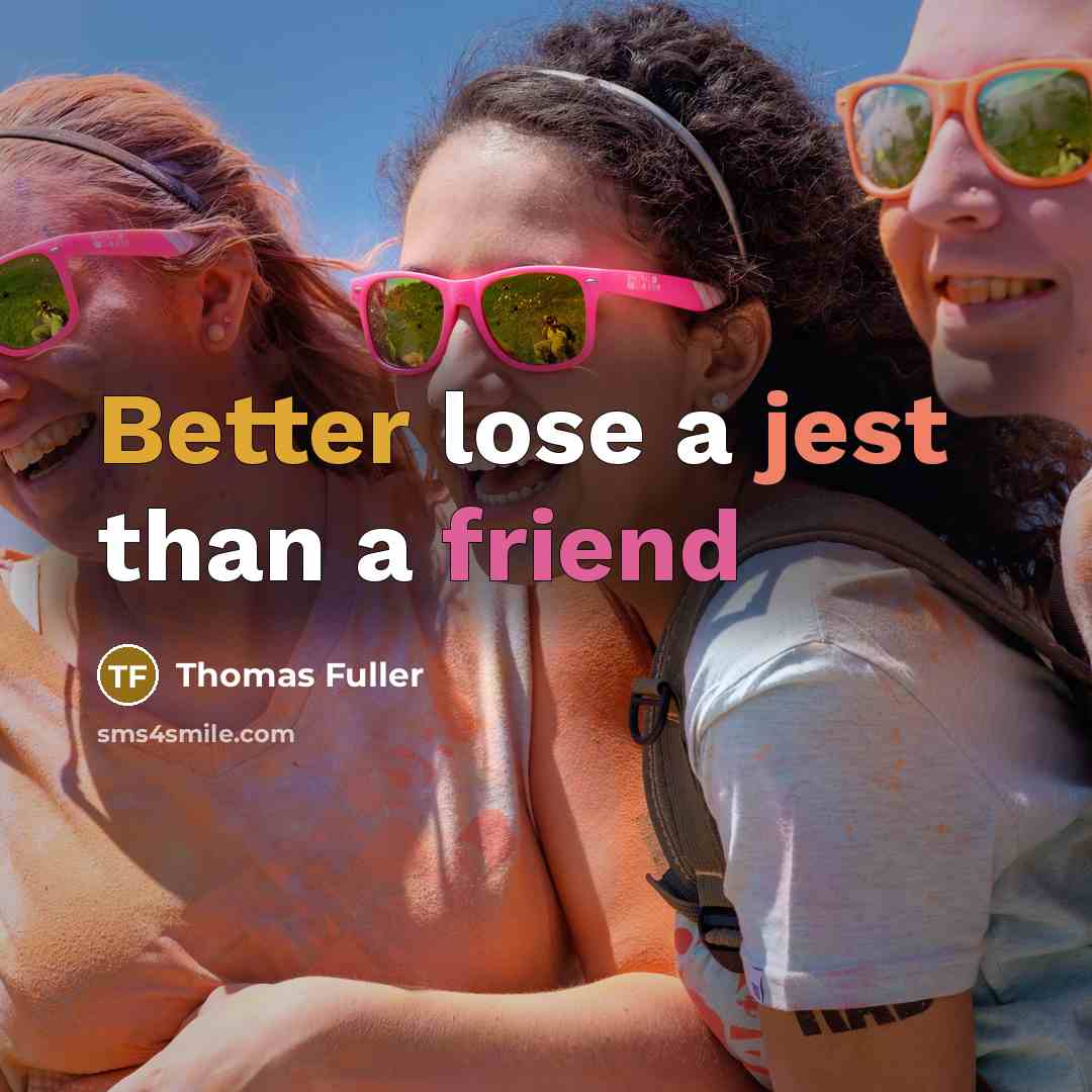 “Better lose a jest than a friend” quote by Thomas Fuller