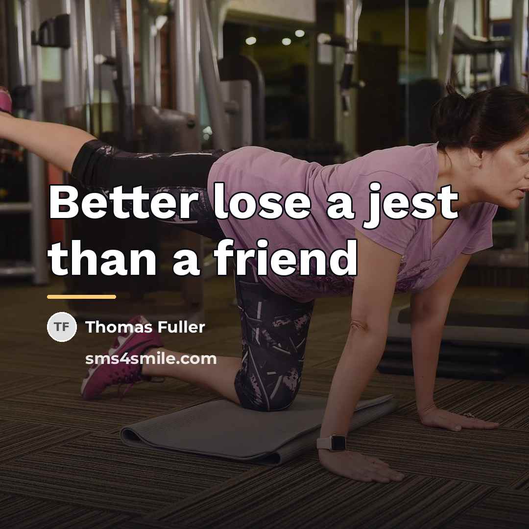 “Better lose a jest than a friend…” quote by Thomas Fuller