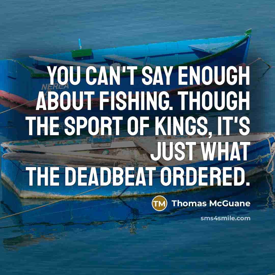 “You can't say enough about fishing. Though the sport of…” quote by Thomas McGuane
