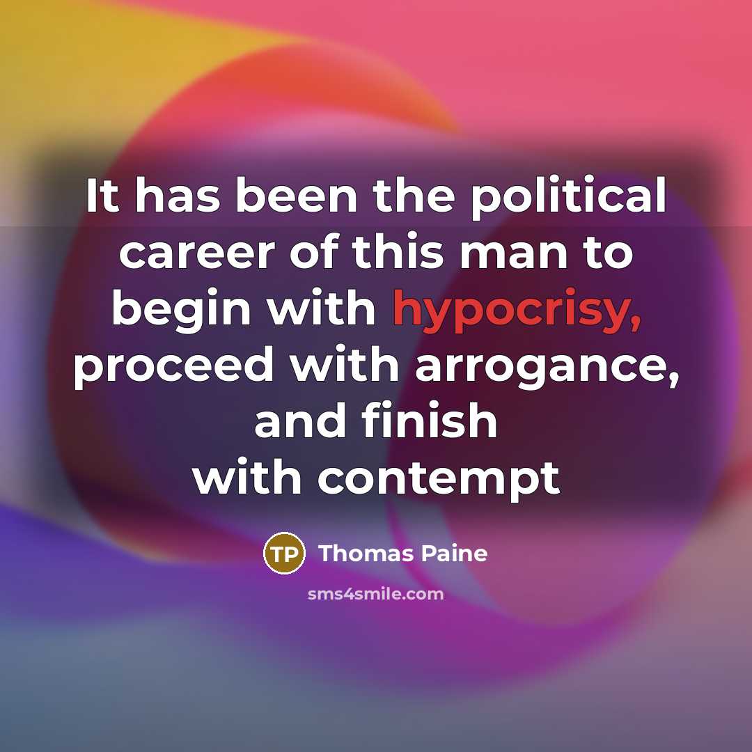 “It has been the political career of this man to…” quote by Thomas Paine