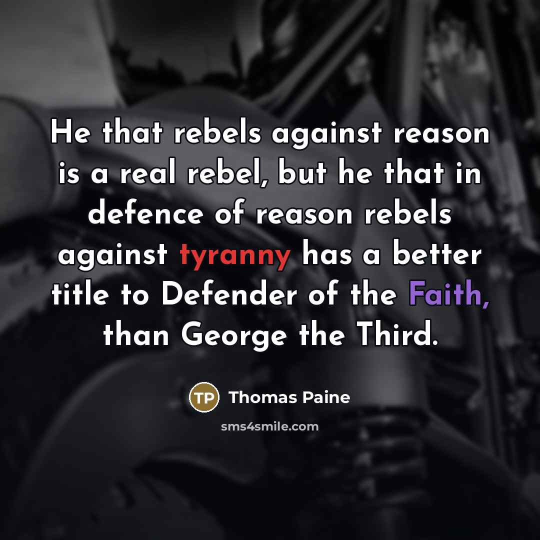 “He that rebels against reason is a real rebel, but…” quote by Thomas Paine