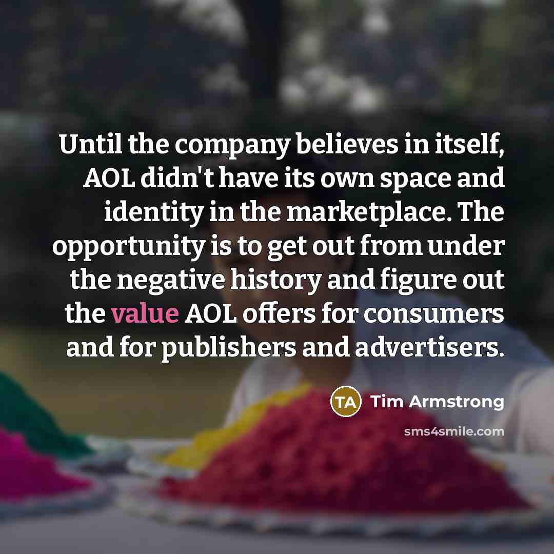 “Until the company believes in itself, AOL didn't have its…” quote by Tim Armstrong