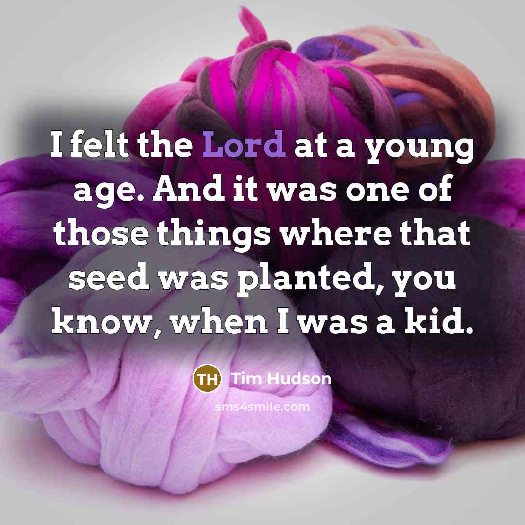 “I felt the Lord at a young age. And it…” quote by Tim Hudson