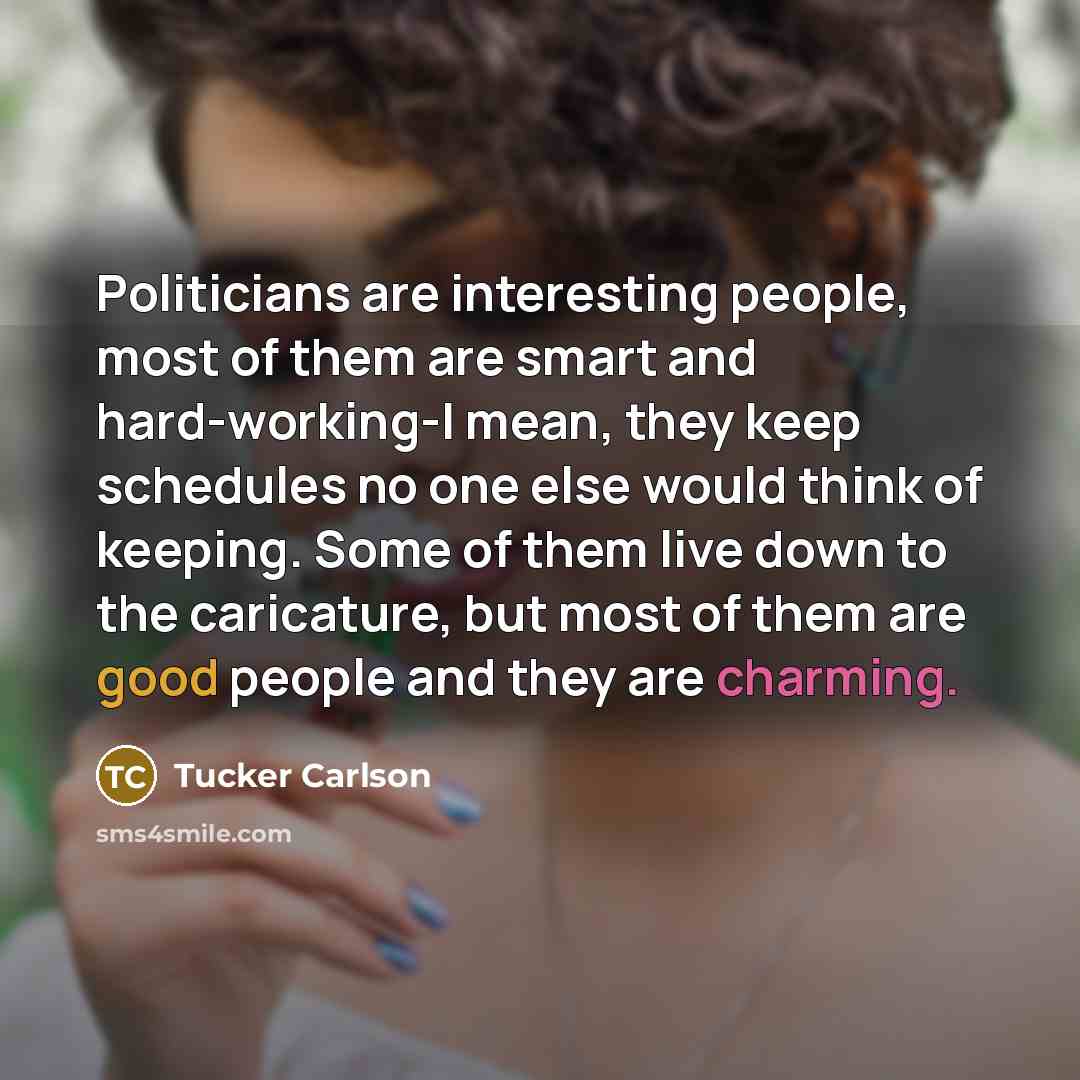“Politicians are interesting people, most of them are smart and…” quote by Tucker Carlson