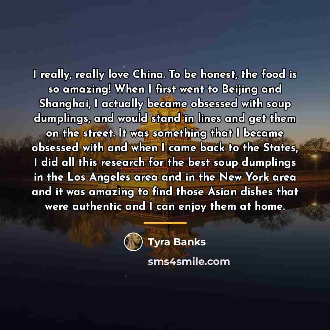 “I really, really love China. To be honest, the food…” quote by Tyra Banks
