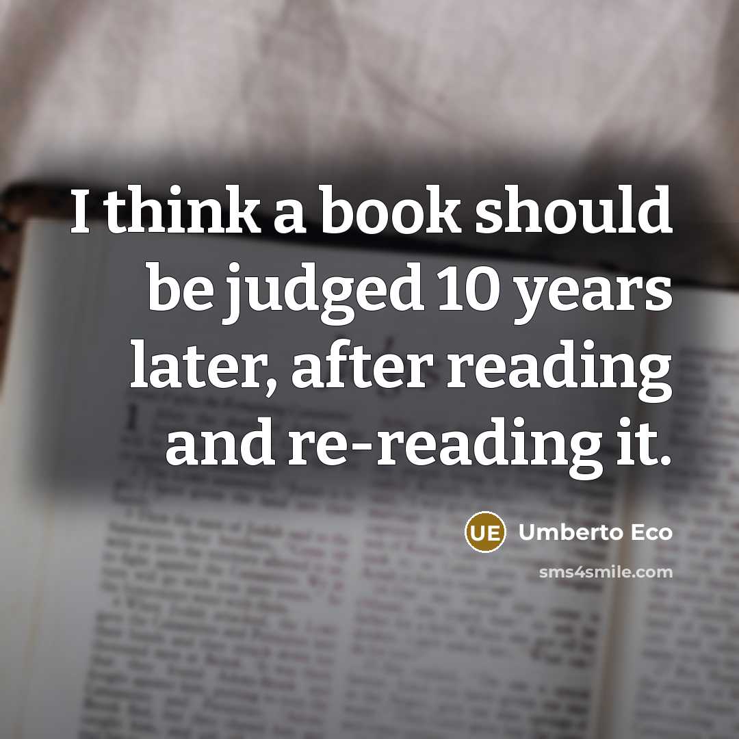 “I think a book should be judged 10 years later,…” quote by Umberto Eco