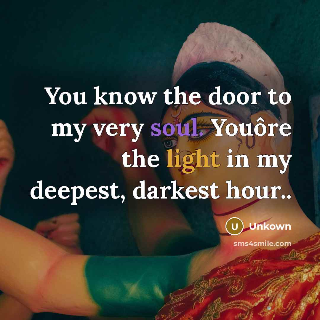 “You know the door to my very soul. Youôre the…” quote by Unkown