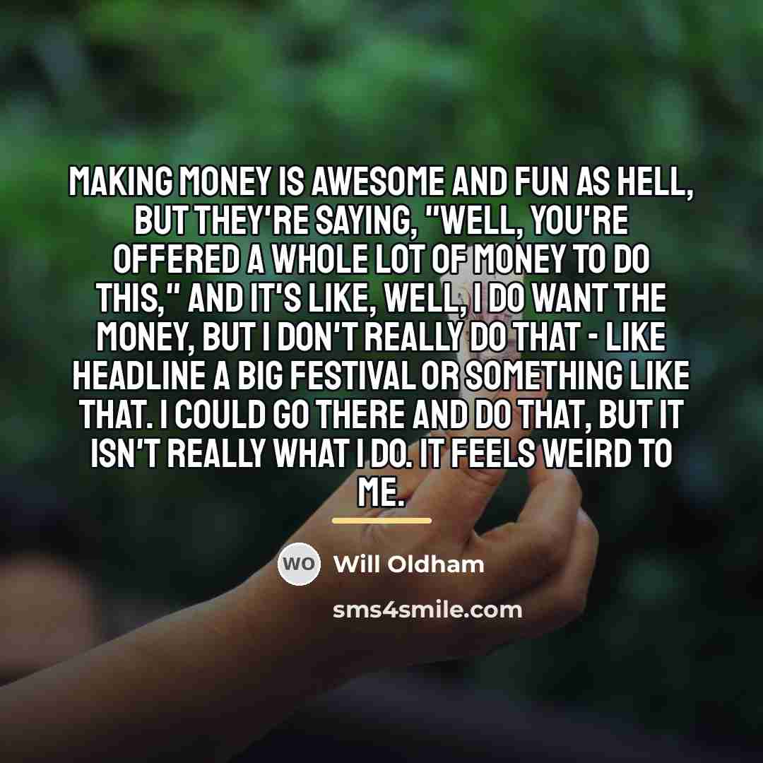 “Making money is awesome and fun as hell, but they're…” quote by Will Oldham