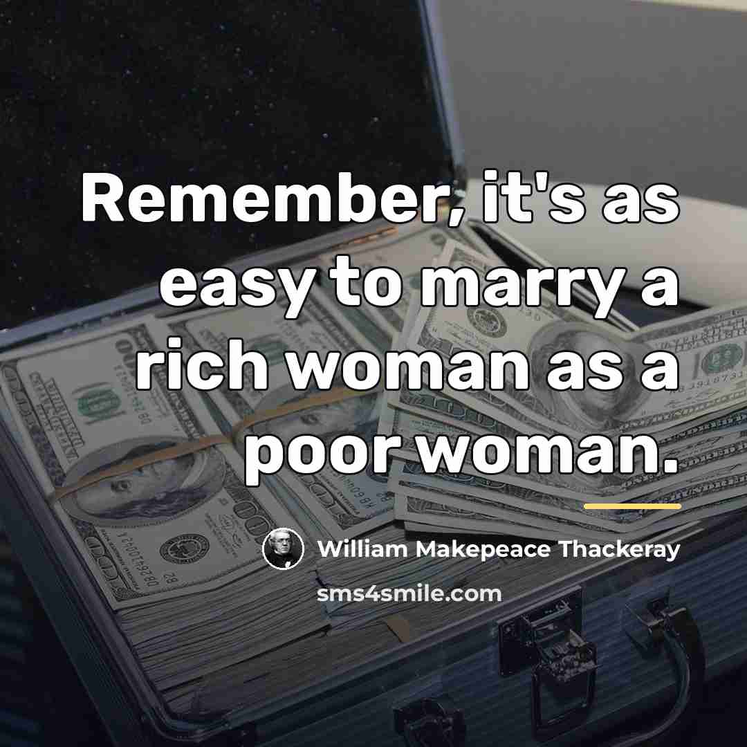 “Remember, it's as easy to marry a rich woman as…” quote by William Makepeace Thackeray