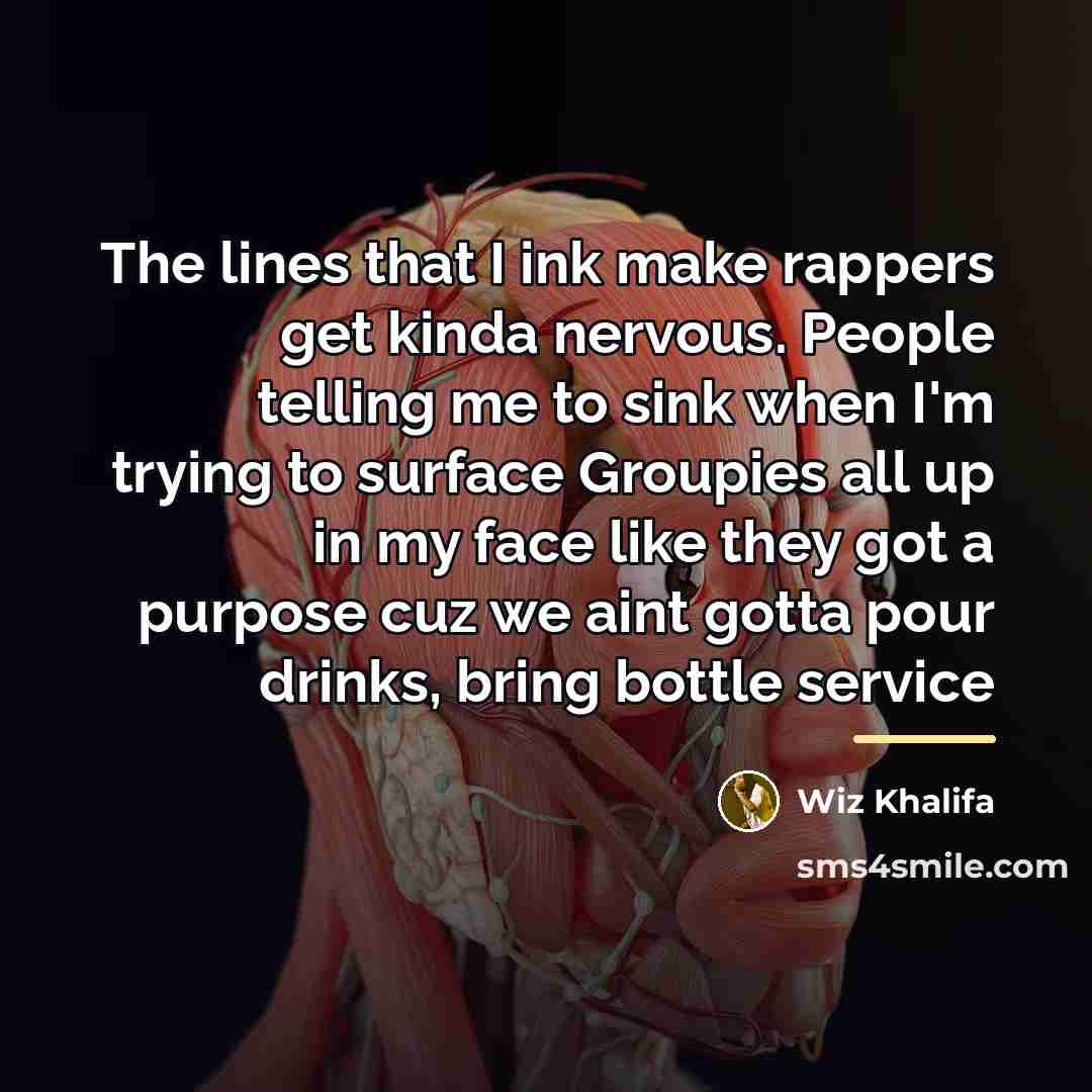 “The lines that I ink make rappers get kinda nervous.…” quote by Wiz Khalifa