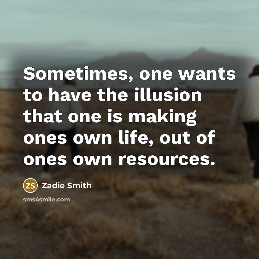 “Sometimes, one wants to have the illusion that one is…” quote by Zadie Smith