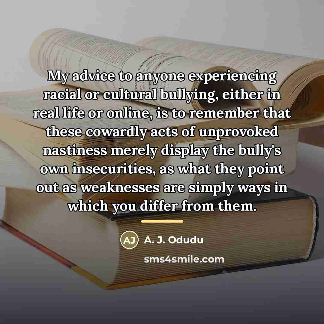 “My advice to anyone experiencing racial or cultural bullying, either…” quote by A. J. Odudu