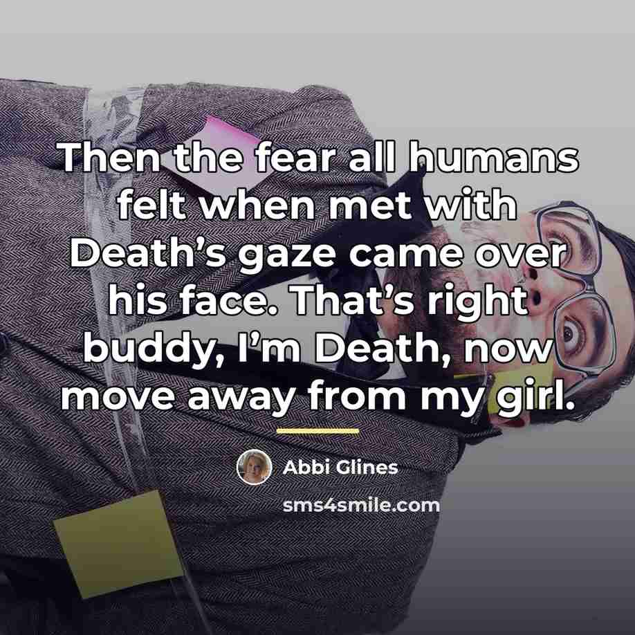 “Then the fear all humans felt when met with Death’s…” quote by Abbi Glines