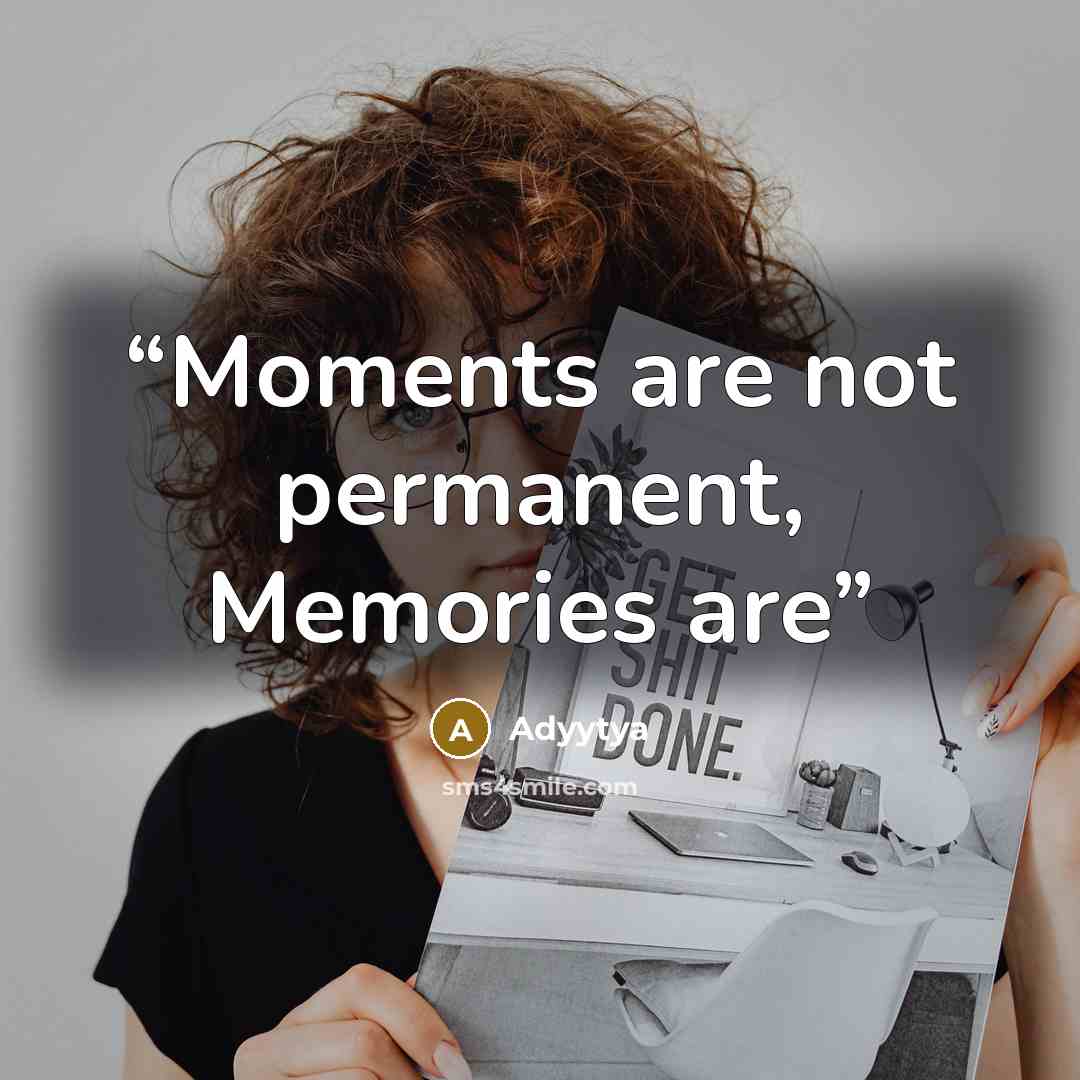 “Moments are not permanent, Memories are” quote by Adyytya
