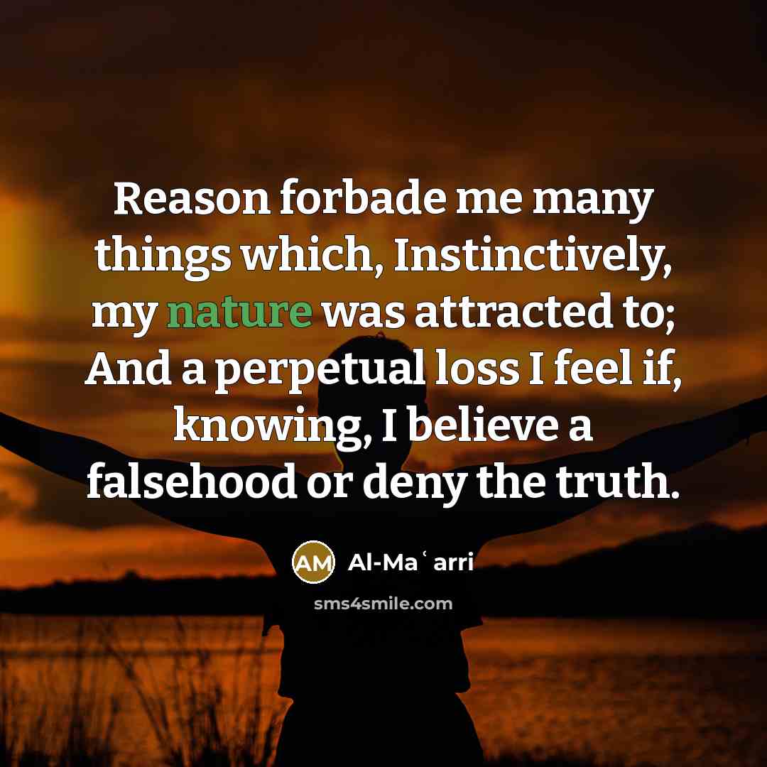 “Reason forbade me many things which, Instinctively, my nature was…” quote by Al-Maʿarri