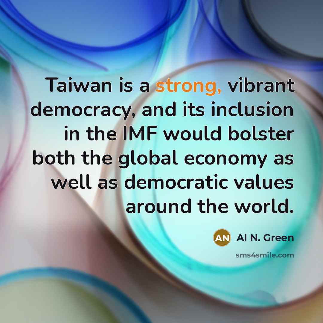 “Taiwan is a strong, vibrant democracy, and its inclusion in…” quote by Al N. Green