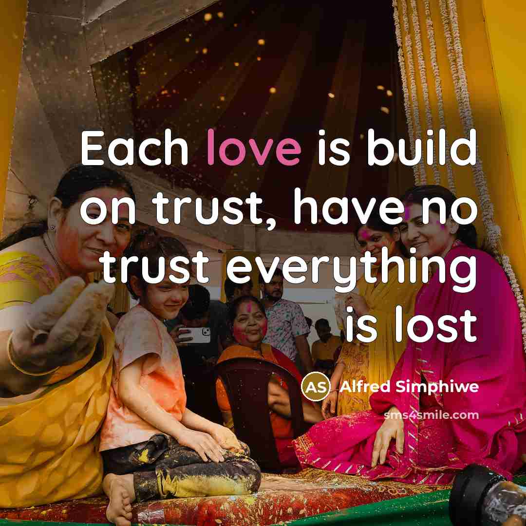 “Each love is build on trust, have no trust everything…” quote by Alfred Simphiwe