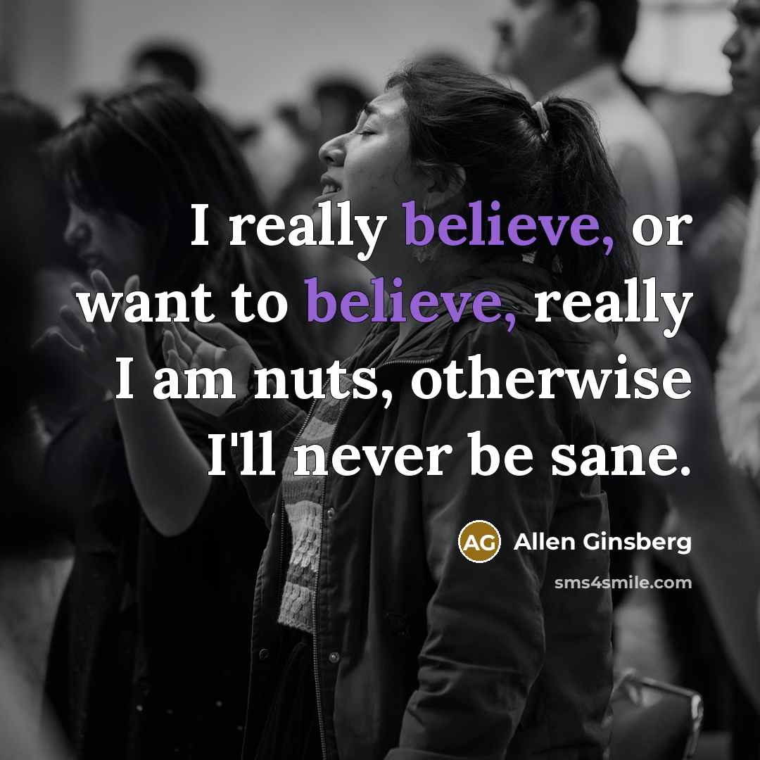 “I really believe, or want to believe, really I am…” quote by Allen Ginsberg