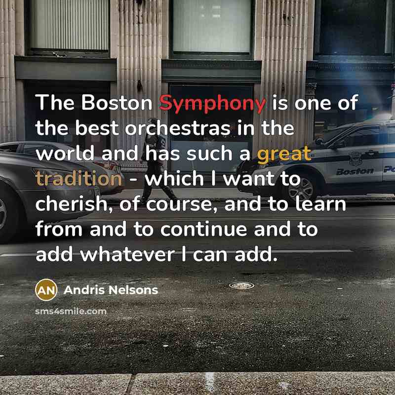 “The Boston Symphony is one of the best orchestras in…” quote by Andris Nelsons