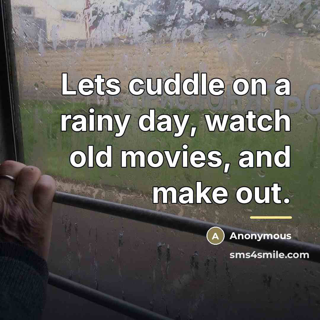 “Lets cuddle on a rainy day, watch old movies, and…” quote by Anonymous