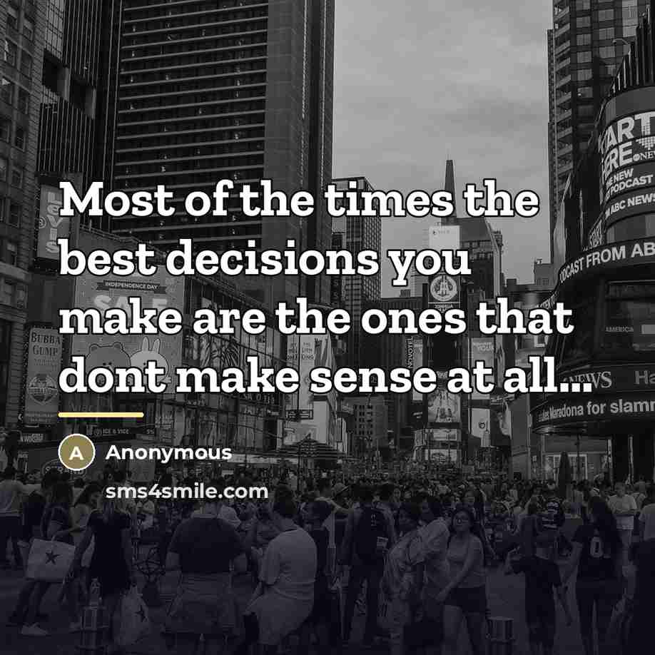 “Most of the times the best decisions you make are…” quote by Anonymous