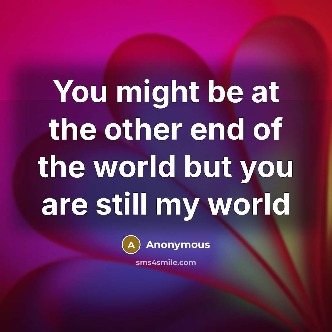 “You might be at the other end of the world…” quote by Anonymous