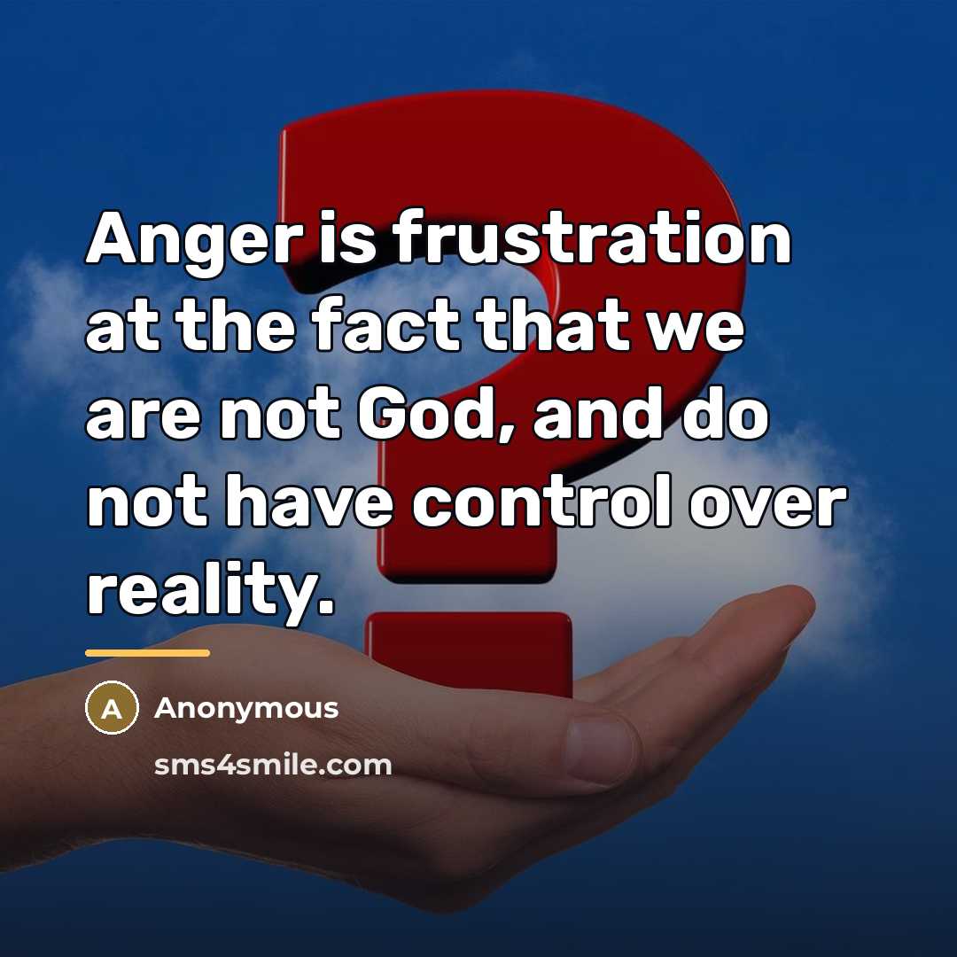 “Anger is frustration at the fact that we are not…” quote by Anonymous