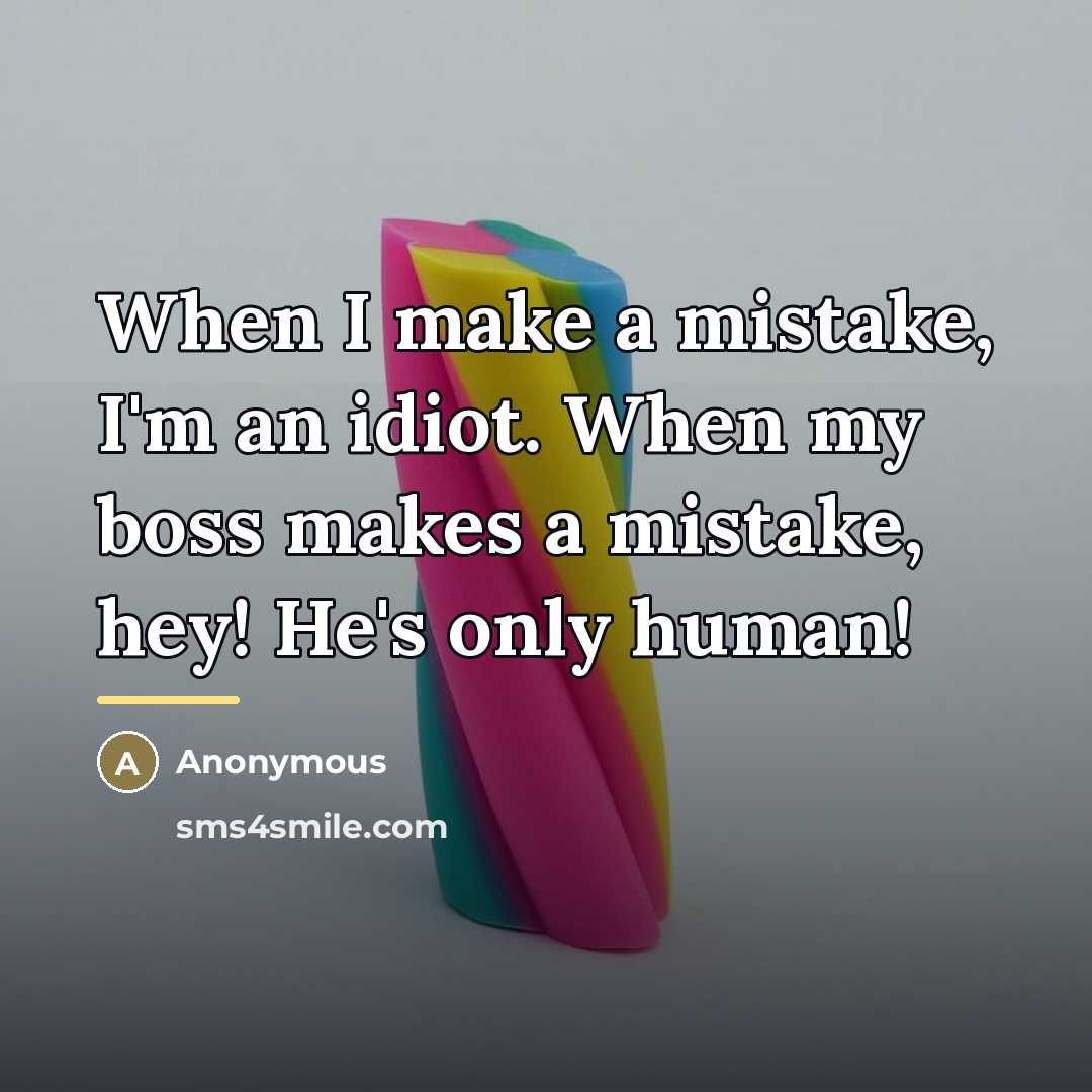 “When I make a mistake, I'm an idiot. When my…” quote by Anonymous