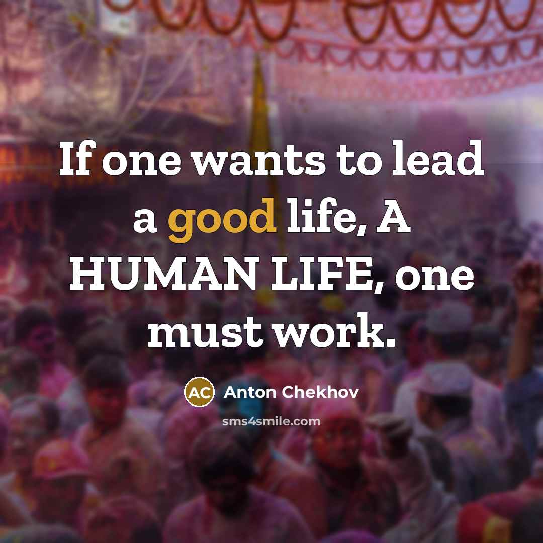 “If one wants to lead a good life, A HUMAN…” quote by Anton Chekhov