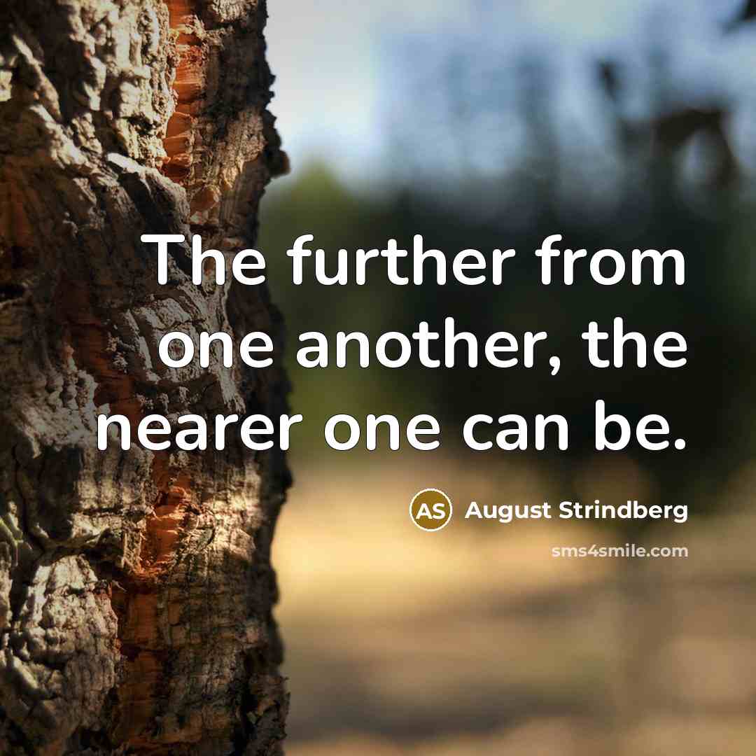 “The further from one another, the nearer one can be.…” quote by August Strindberg