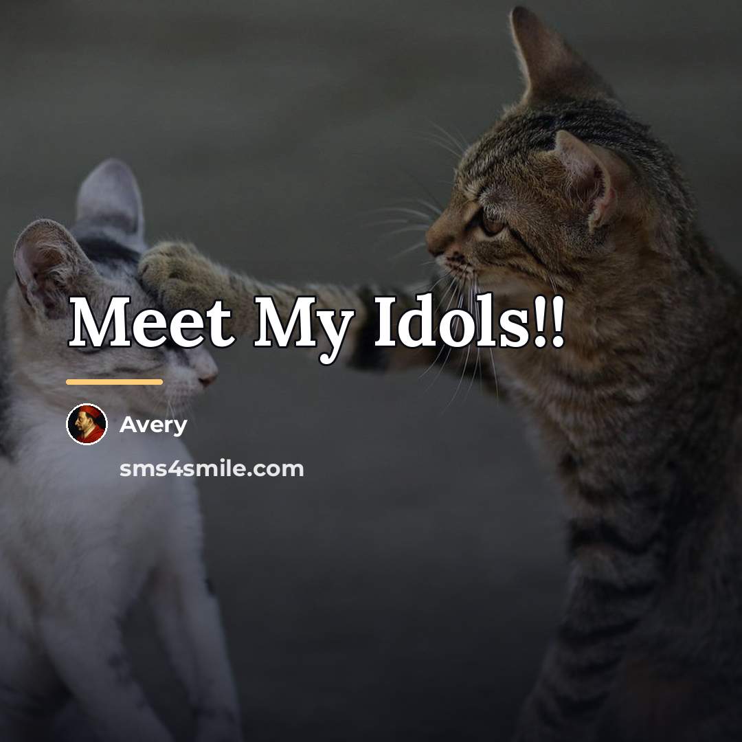 “Meet My Idols!!…” quote by Avery