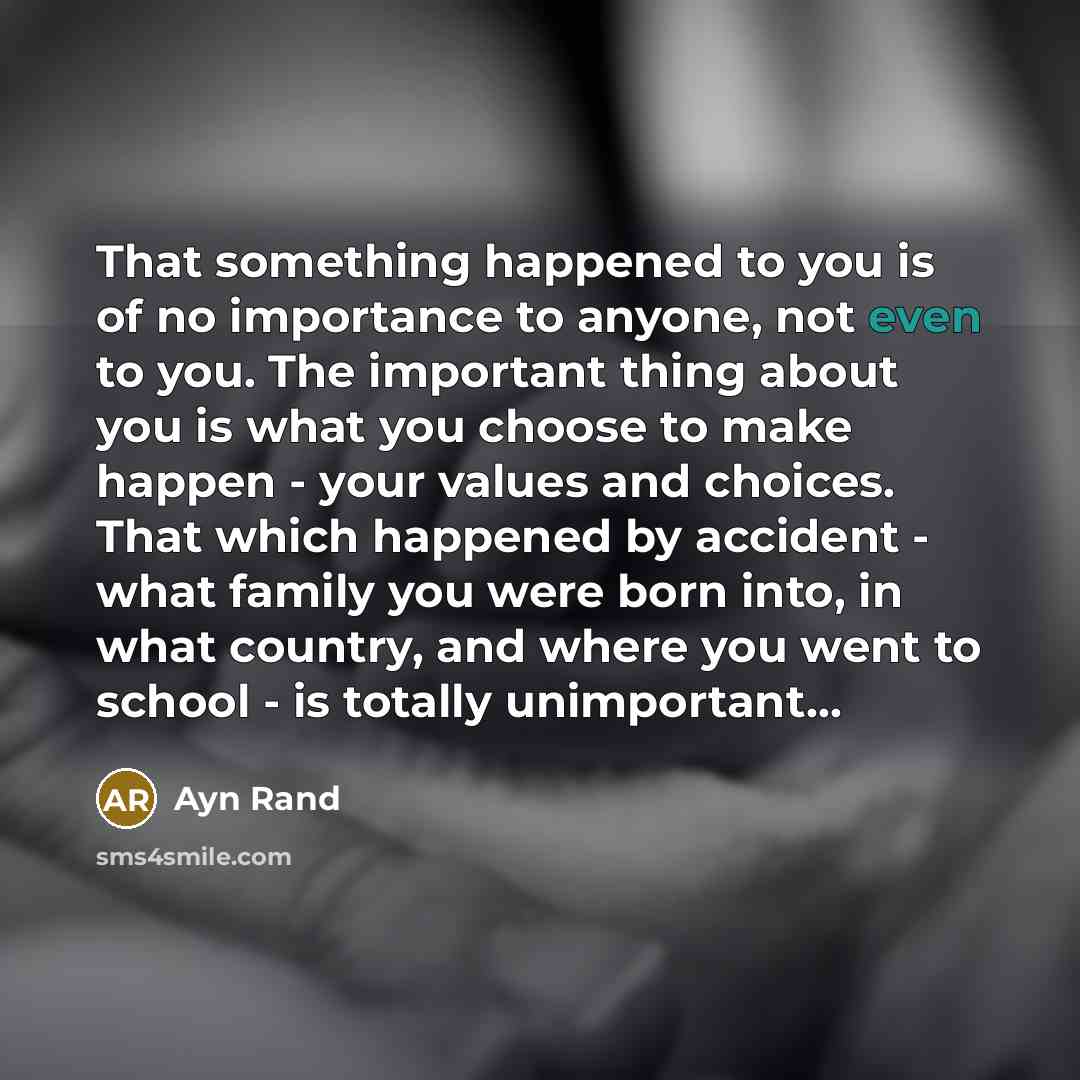 “That something happened to you is of no importance to…” quote by Ayn Rand