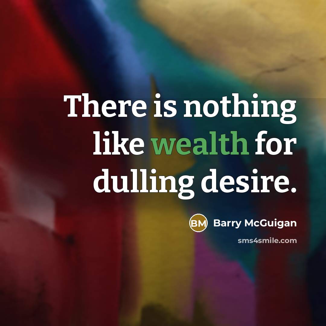 “There is nothing like wealth for dulling desire.…” quote by Barry McGuigan