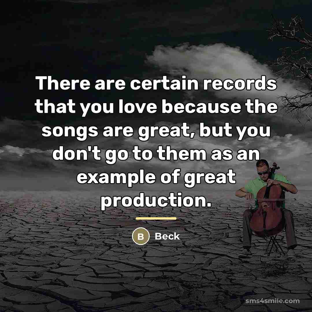 “There are certain records that you love because the songs…” quote by Beck
