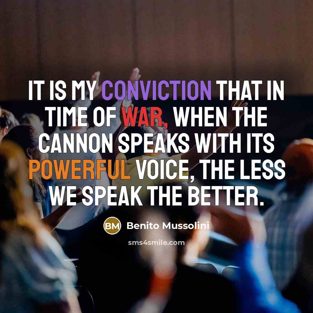 “It is my conviction that in time of war, when…” quote by Benito Mussolini